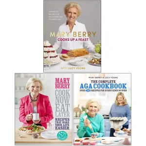 Mary Berry Collection 3 Books Set (Mary Berry Cooks Up A Feast, Cook Now Eat Later, The Complete Aga Cookbook)
