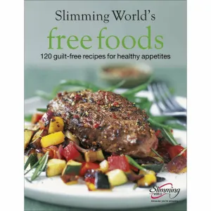 Slimming World Free Foods: 120 guilt-free recipes for healthy appetites